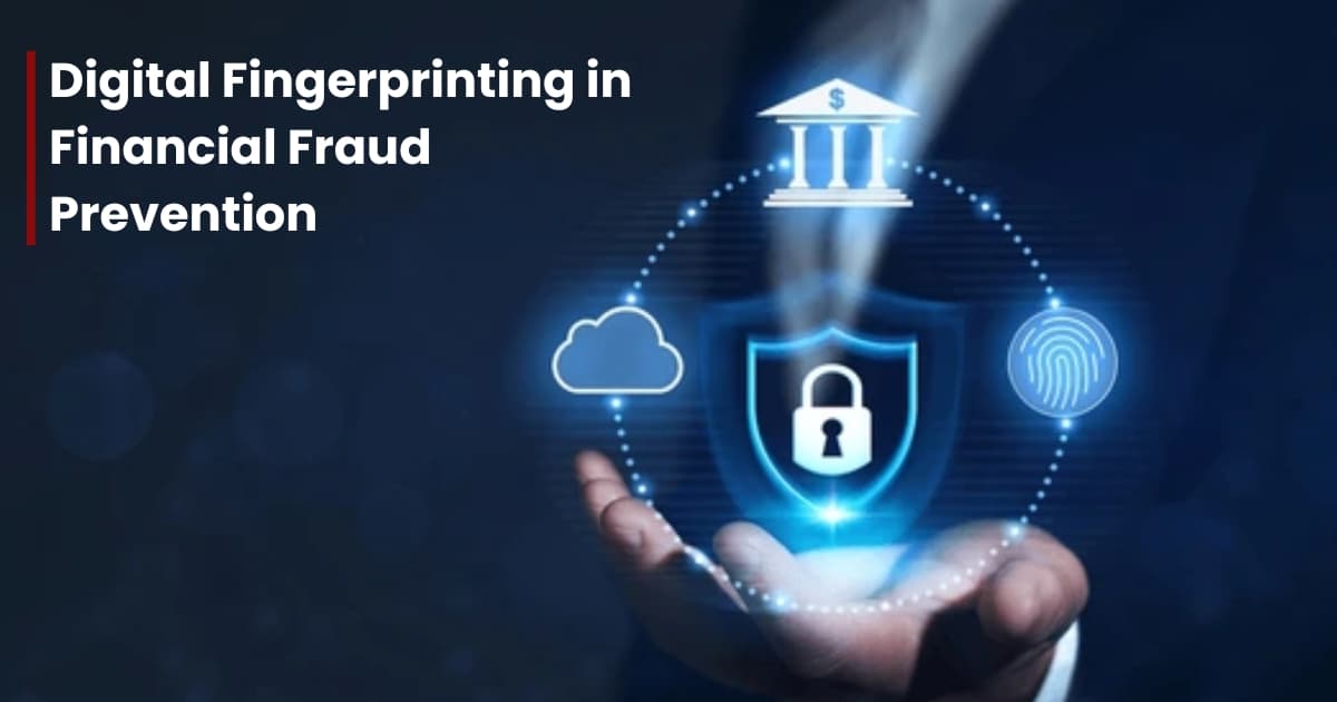 The Role of Digital Fingerprinting in Financial Fraud Prevention