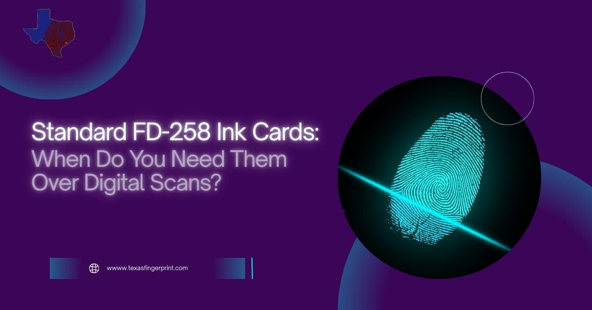 Standard FD-258 Ink Cards: When Do You Need Them Over Digital Scans?